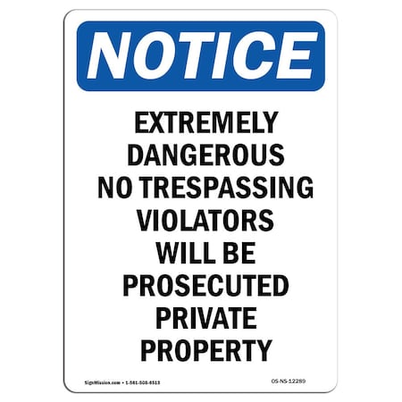 Signmission Safety Sign, OSHA Notice, 7" Height, Extremely Dangerous No Trespassing Sign, Portrait OS-NS-D-57-V-12289